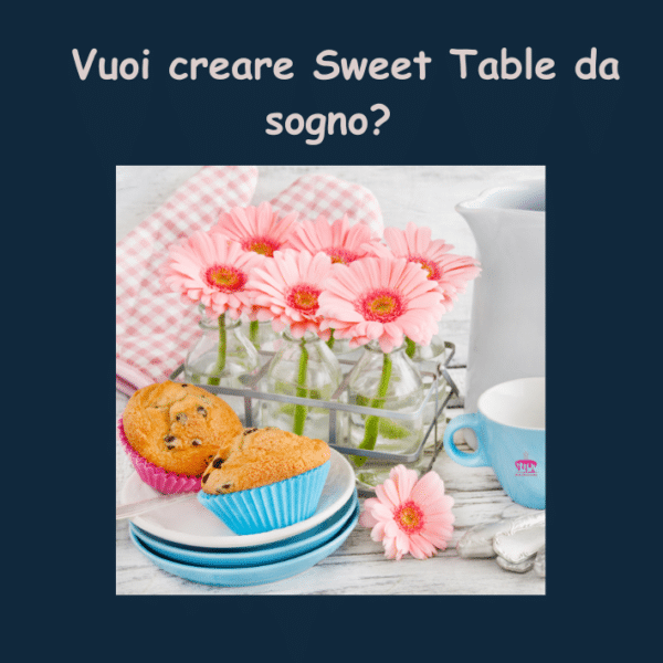 ✨ Vuoi creare Sweet Table da sogno? ✨
